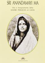 Sri Anandamayi Ma. Vita e insegnamento della madre permeata di gioia