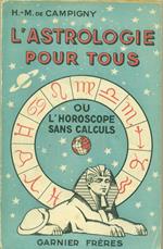 L' Astrologie pour tous - ou l'horoscope sans calculs