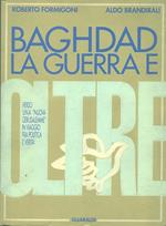 Baghdad la guerra e oltre. Verso una «Nuova Gerusalemme» in viaggio fra politica e verità. Le missioni politiche di Roberto Formigoni in Medio Oriente...