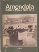 Amendola - Lettere a Milano 1939 - 1945