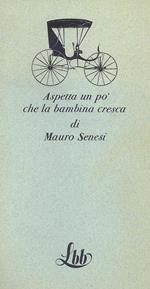 Aspetta un pò che la bambina cresca di Mauro Senesi