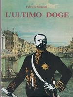 L' ultimo doge. Vita di Giuseppe Volpi di Misurata