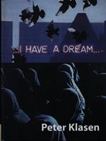 I Have a Dream. Con illustrazioni di Peter Klasen