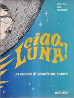 Ciao, Luna! Un secolo di umorismo lunare