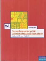 Formelsammlung für Wirtschaftswissenschaftler. Mathematik und Statistik