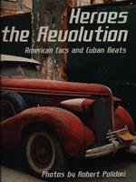 Heroes of the Revolution. American Cars and Cuban Beats