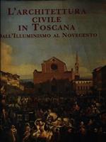 L' architettura civile in Toscana. Dall'Illuminismo al Novecento