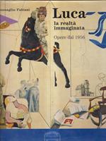 Luca la Realtà Immaginata Opere dal 1956