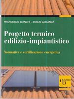 Progetto termico edilizio-impiantistico. Normativa e certificazione energetica