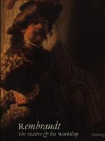 Rembrandt. The Master and His Workshop