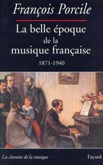 La Belle époque de la musique française 1871. 1940