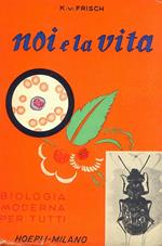 Noi e la vita - Biologia moderna per tutti