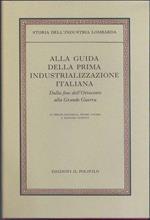 Storia dell' industria lombarda. Vol 2 tomo II: “Alla guida della prima industrializzazione italiana”. Dalla fine dell' Ottocento alla Grande Guerra Prima edizione