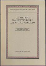 Storia dell' industria lombarda. Vol. 1: “Un sistema manifatturiero aperto al mercato”. Dal Settecento all' unità politica