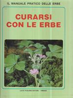 Curarsi con le erbe. Il manuale pratico delle erbe