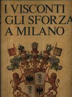 I Visconti e gli Sforza a Milano