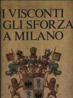 I Visconti e gli Sforza a Milano