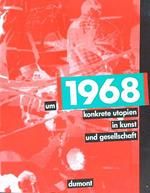 Um 1968 konkrete utopien in kunst und gesellschaft