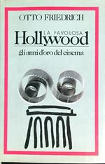 La favolosa Hollywood. Gli anni d'oro del cinema