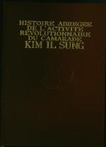 Histoire abregee de l'activite revolutionnaire du Camarade Kim Il Sung
