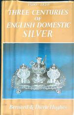 Three Centuries of English Domestic Silver 1500 - 182