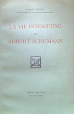 La vie interieure de Robert Schumann