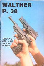 Walther P. 38. Dalla P. 38 alla P.88. 50 anni di mito