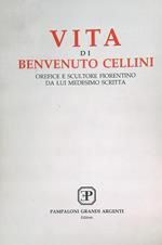 Vita di Benvenuto Cellini. Orefice e scultore fiorentino da lui medesimo