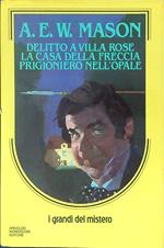 Delitto a villa Rose La casa della freccia Prigioniero nell'opale