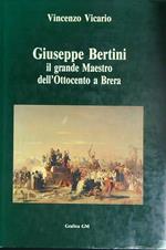 Giuseppe Bertini. Il grande Maestro dell'Ottocento a Brera