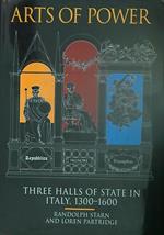 Arts of Power. Three Halls of State in Italy 1300-1600