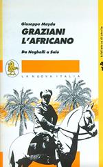 Graziani l'africano. Da Neghelli a Salò