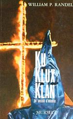 Ku Klux Klan. Un secolo di infamia