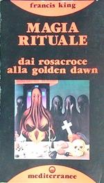 Magia rituale: dai Rosacroce alla Golden Dawn 
