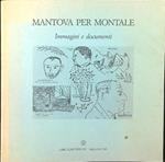 Mantova per Montale. Immagini e documenti