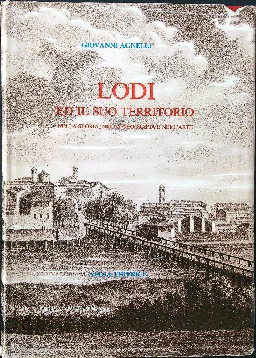 Lodi ed il suo territorio nella storia, nella geografia e nell'arte - Giovanni Agnelli - copertina