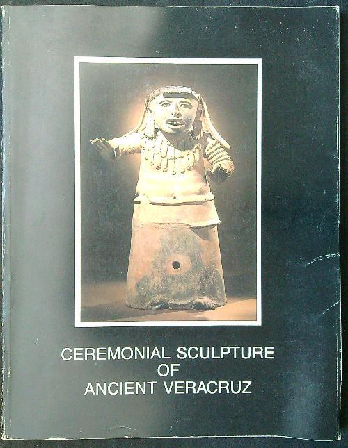 Ceremonial Sculpture of Ancient Veracruz - Marilyn M. Goldstein - copertina