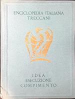 Enciclopedia Italiana Treccani. Idea esecuzione compimento