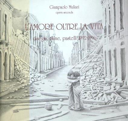 L' amore oltre la vita , disegni , chine,pastelli 1992-1996 - Giampaolo Muliari - copertina