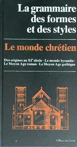 La grammaire des formes et des styles. Le monde chrétien