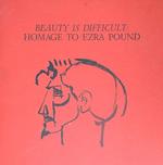 Beauty is difficult: Homage to Ezra Pound