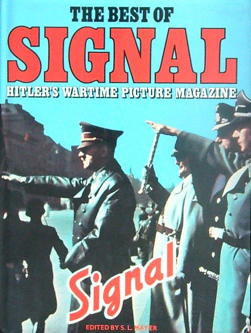 Best of Signal. Hitler's Wartime Picture Magazine  - S. L. Mayer - copertina