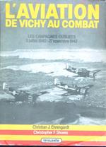 L' Aviation de Vichy au combat. Les campagnes oubliees 3 juil 1940-27 nov 1942