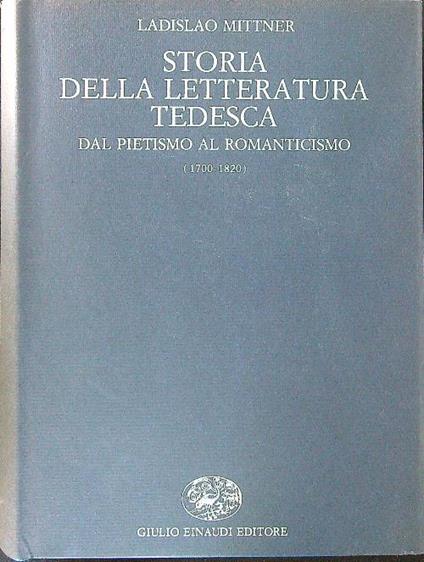 Storia della letteratura Tedesca 1700 - 1820 - Ladislao Mittner - copertina