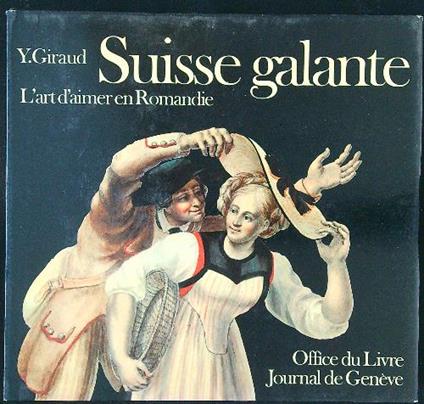 Suisse galante. L'art d'aimer en Romandie - Y. Giraud - copertina