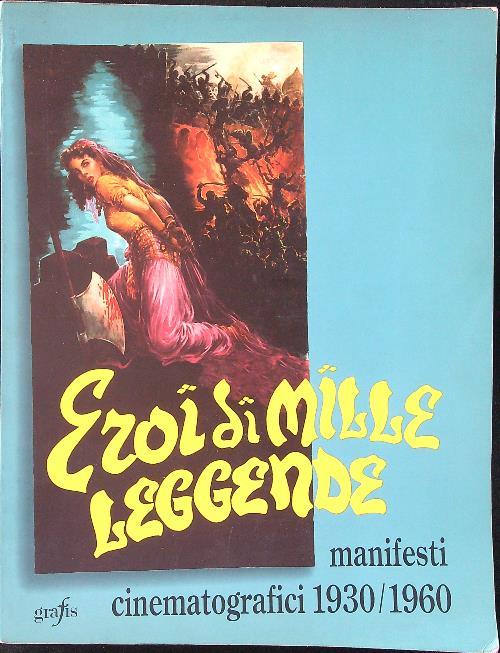 Eroi di mille leggende Manifesti cinematografici 1930 / 1960 - copertina