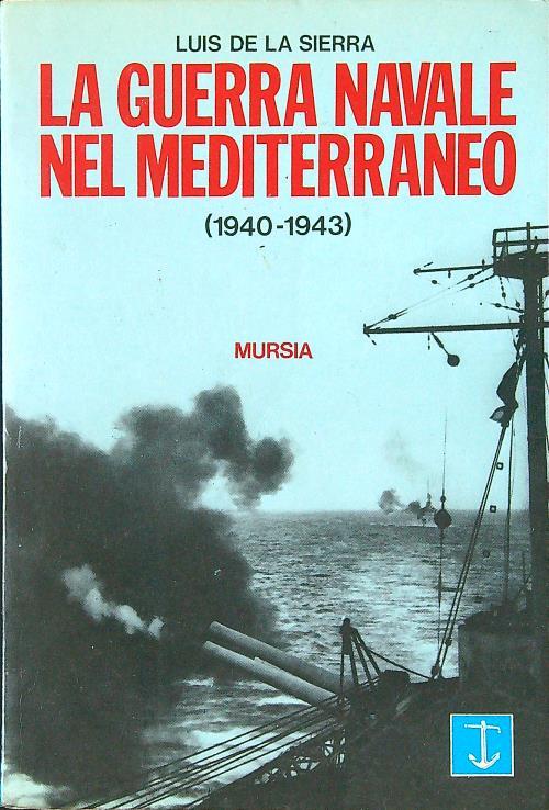 La guerra navale nel Mediterraneo 1940-1943 - Luis de la Sierra - copertina