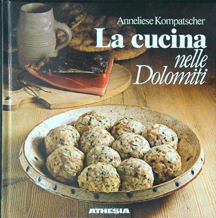 La  cucina nelle Dolomiti - Anneliese Kompatscher - copertina