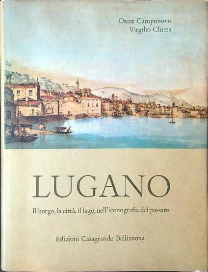 Lugano. Il borgo, la città, il lago nell'iconografia del passato - Camponovo - copertina