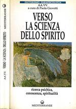 Verso la Scienza Dello Spirito. Ricerca psichica, conoscenza, spiritualità